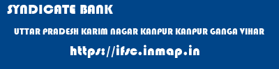 SYNDICATE BANK  UTTAR PRADESH KARIM NAGAR KANPUR KANPUR GANGA VIHAR  ifsc code
